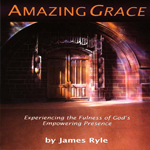 Amazing Grace - Experiencing the Fullness of God&#039;s Empowering Presence (Video)